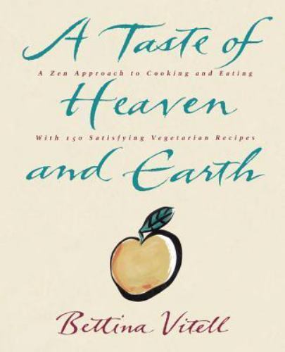 A Taste of Heaven and Earth: A Zen Approach to Cooking and Eating with 150…