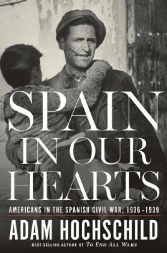 Spain in Our Hearts: Americans in the Spanish Civil War, 1936-1939 – GOOD