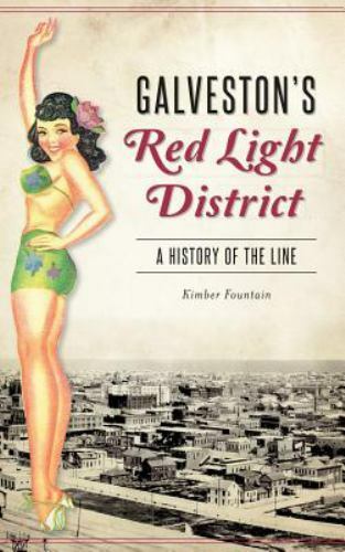Galveston’s Red Light District: A History of the Line by Fountain, Kimber
