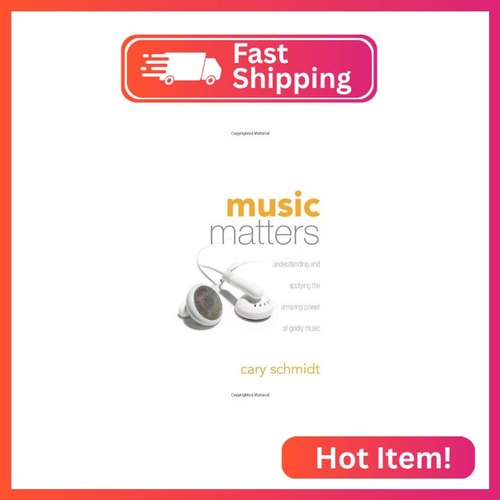Music Matters: Understanding and Applying the Amazing Power of Godly Music