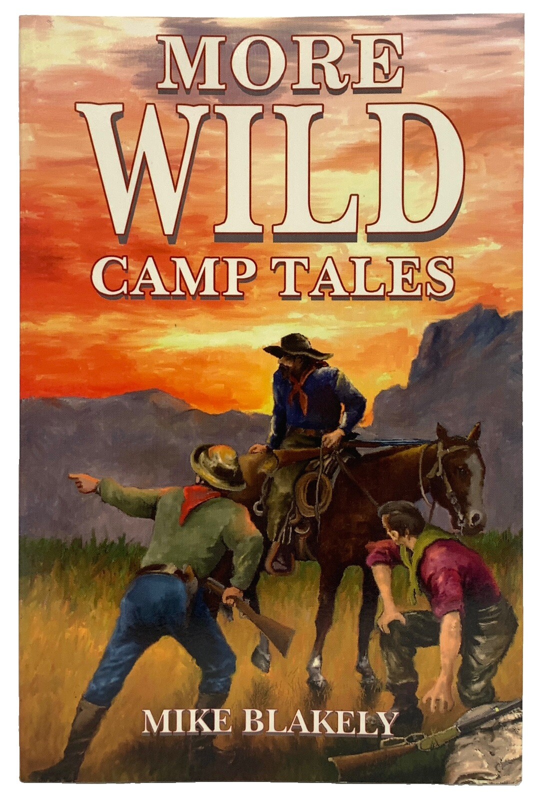 More Wild Camp Tales by Mike Blakely 1996 Republic Of Texas Press 178 Pages