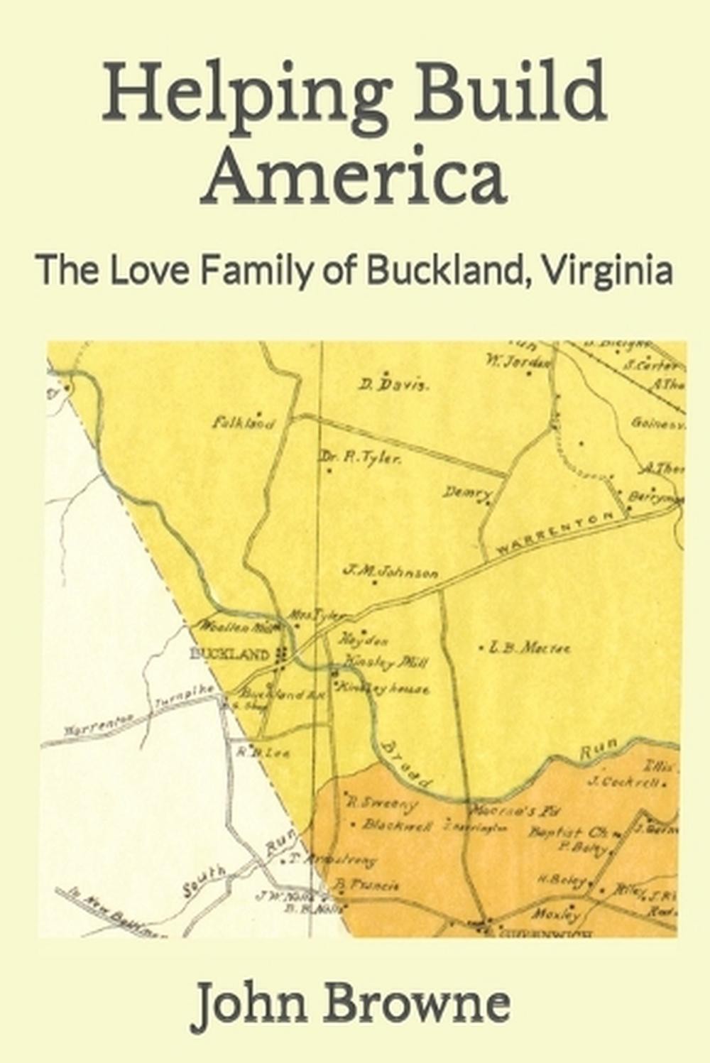 Helping Build America: The Love Family of Buckland, Virginia by John Browne Pape
