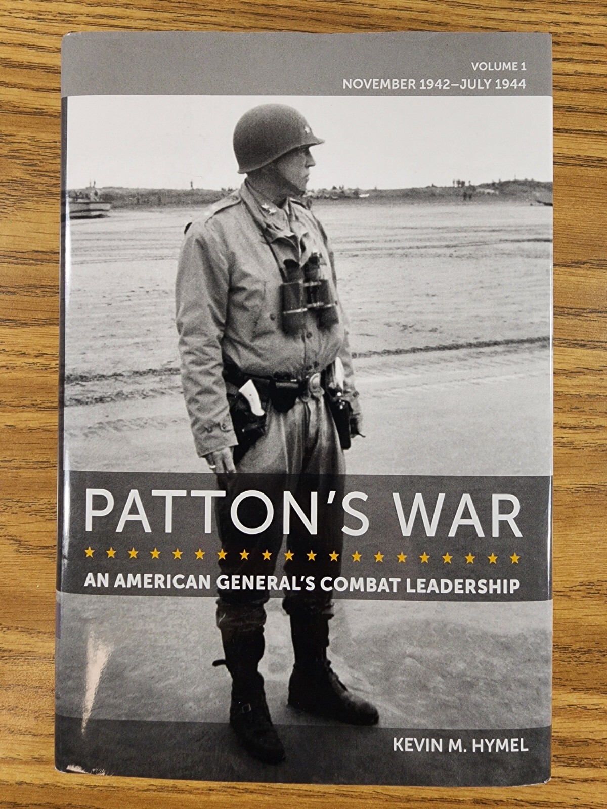 Patton’s War: An American General’s Combat Leadership, Volume I: 1942 – 1944 HC