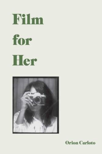 Film for Her – Hardcover By Carloto, Orion – ACCEPTABLE