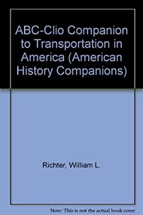 The ABC-CLIO Companion to Transportation in America William L. Ri