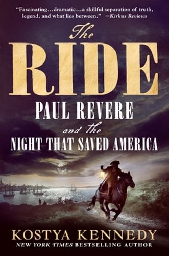 The Ride: Paul Revere and the Night That Saved America by Kostya Kennedy: New