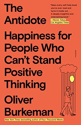 The Antidote: Happiness for People Who Can’t Stand Positive Thinking