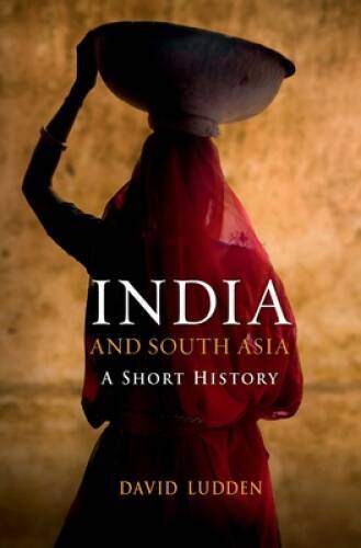 India and South Asia: A Short History – Paperback By Ludden, David – GOOD