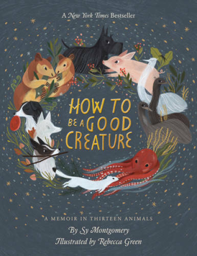 How to Be a Good Creature: A Memoir in Thirteen Animals – Hardcover – GOOD