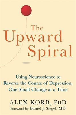 The Upward Spiral: Using Neuroscience to Reverse the Course of Depression,…