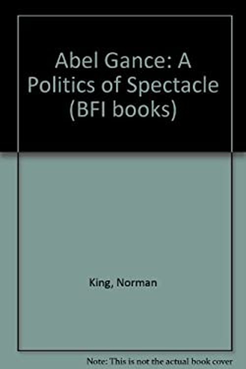 Abel Gance : A Politics of Spectacle Hardcover Norman King