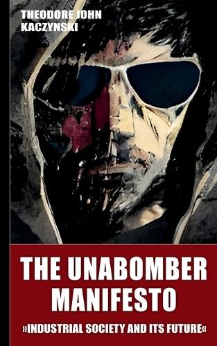 Theodore John Kaczynski The Unabomber Manifesto (Paperback)