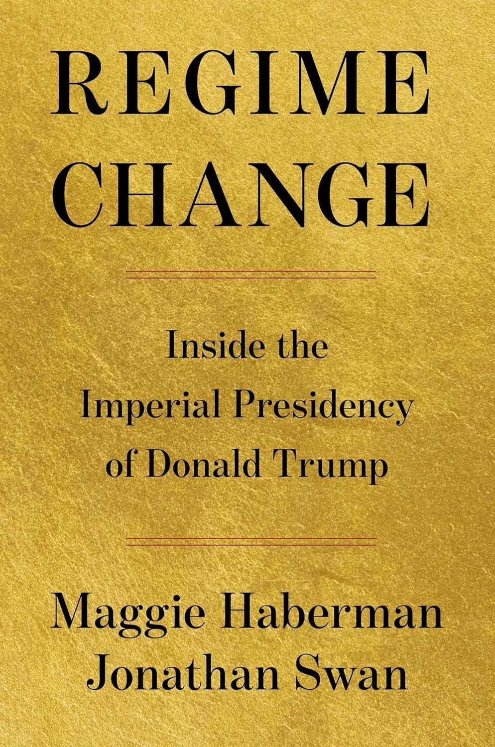Regime Change : Inside the Imperial Presidency of Donald Trump by Maggie…