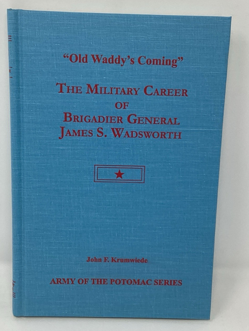 “Old Waddy’s Coming”: The Military Career of Brigadier General Wadsworth